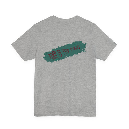 Fear Is The Virus 4 (front) 9 (back) T-Shirt Short Sleeve