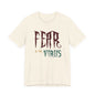 Fear Is The Virus 1 (front) 2 (back) T-Shirt Short Sleeve