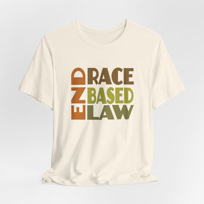 END RACE BASED LAW Earth Tones T-Shirt Short Sleeve