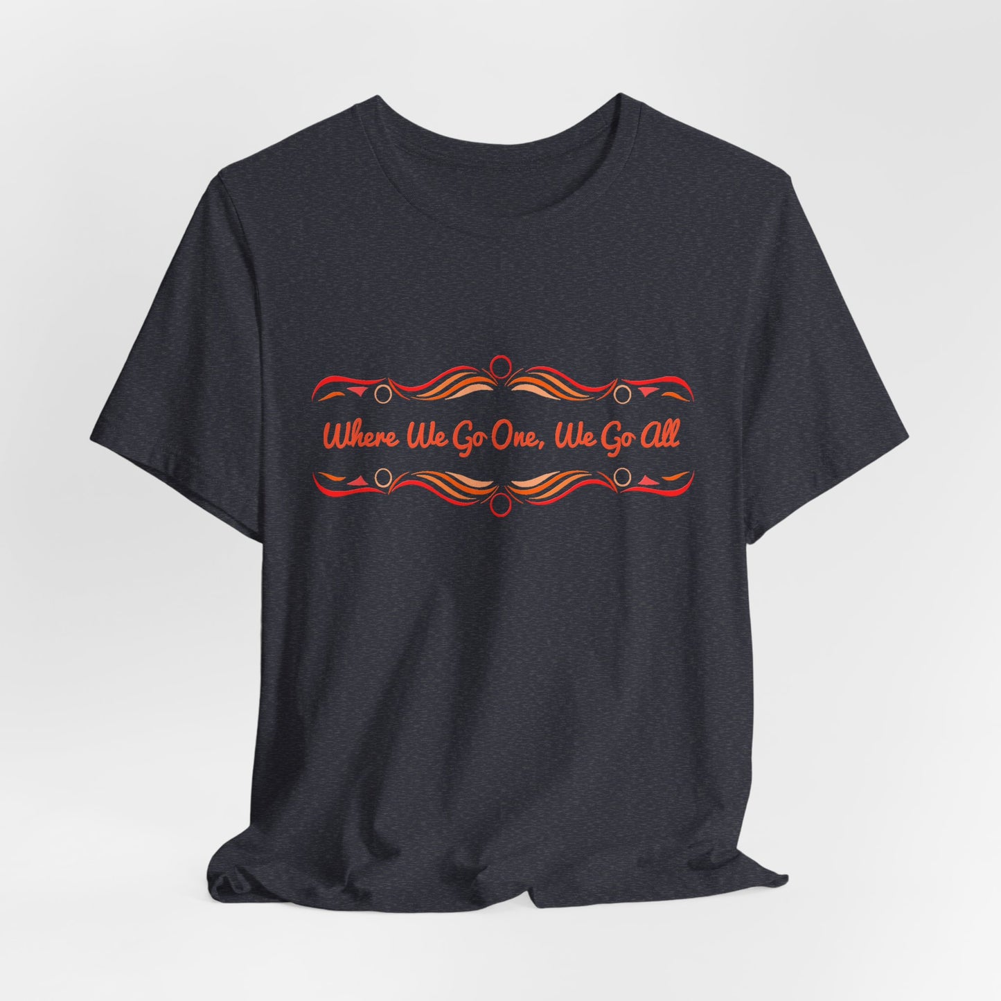Where We Go One, We Go All T-Shirt Short Sleeve