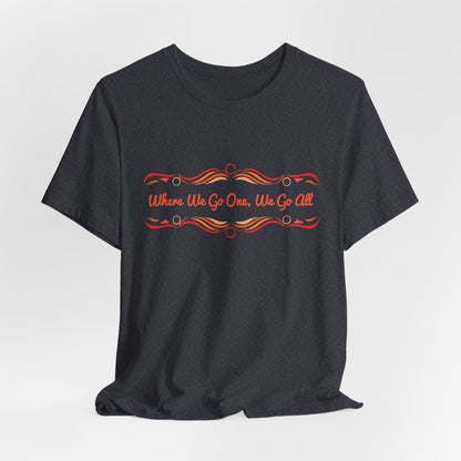 Where We Go One, We Go All T-Shirt Short Sleeve