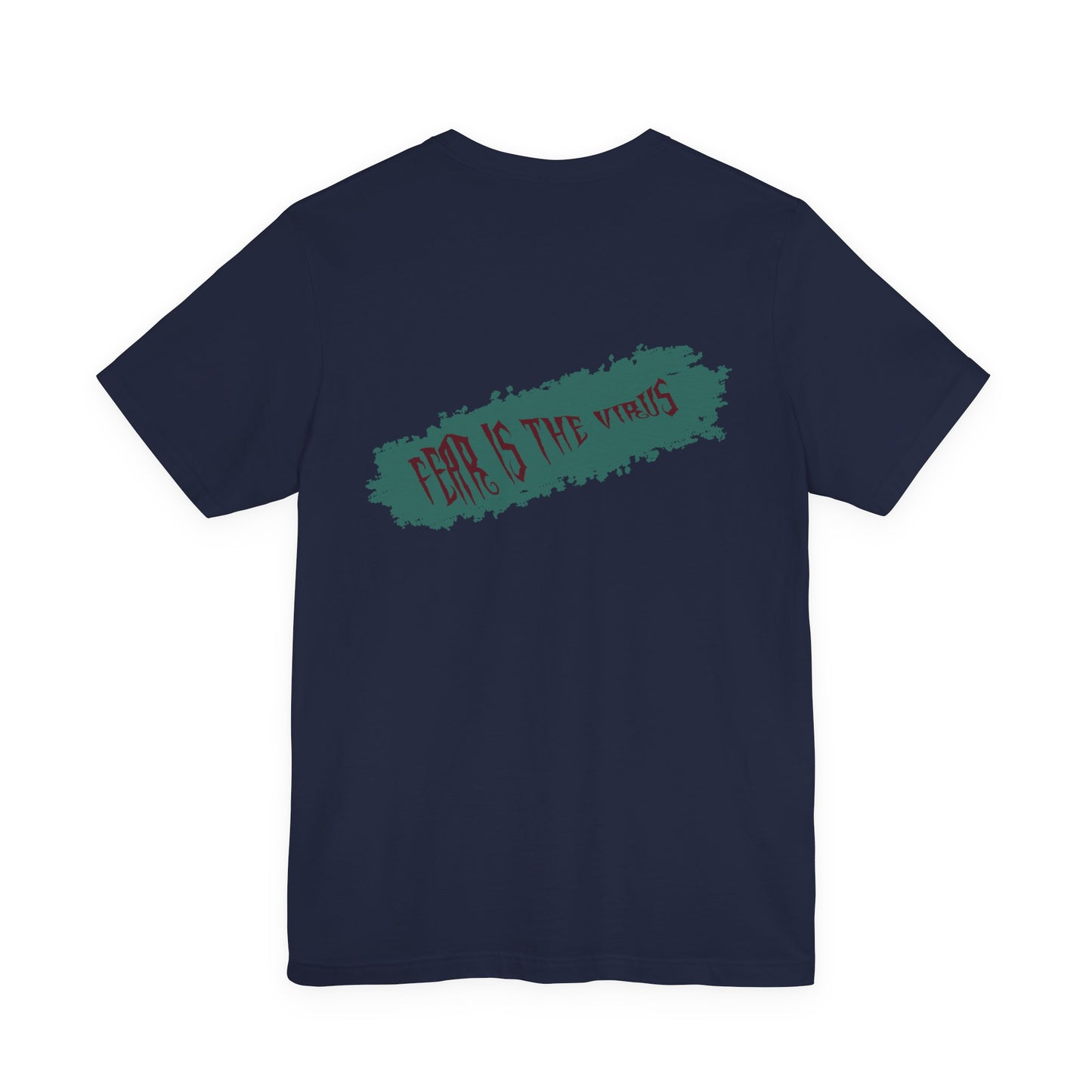 Fear Is The Virus 4 (front) 9 (back) T-Shirt Short Sleeve