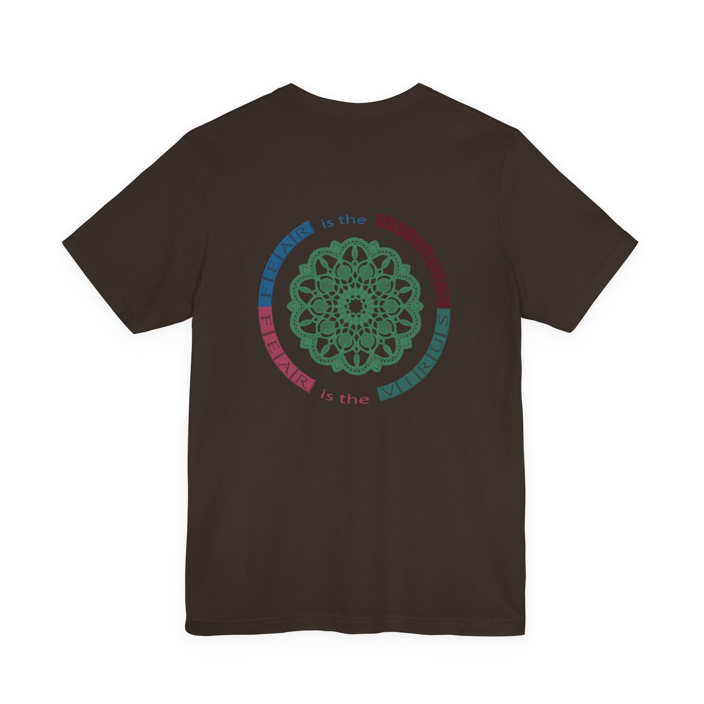 Fear Is The Virus 1 (front) 2 (back) T-Shirt Short Sleeve
