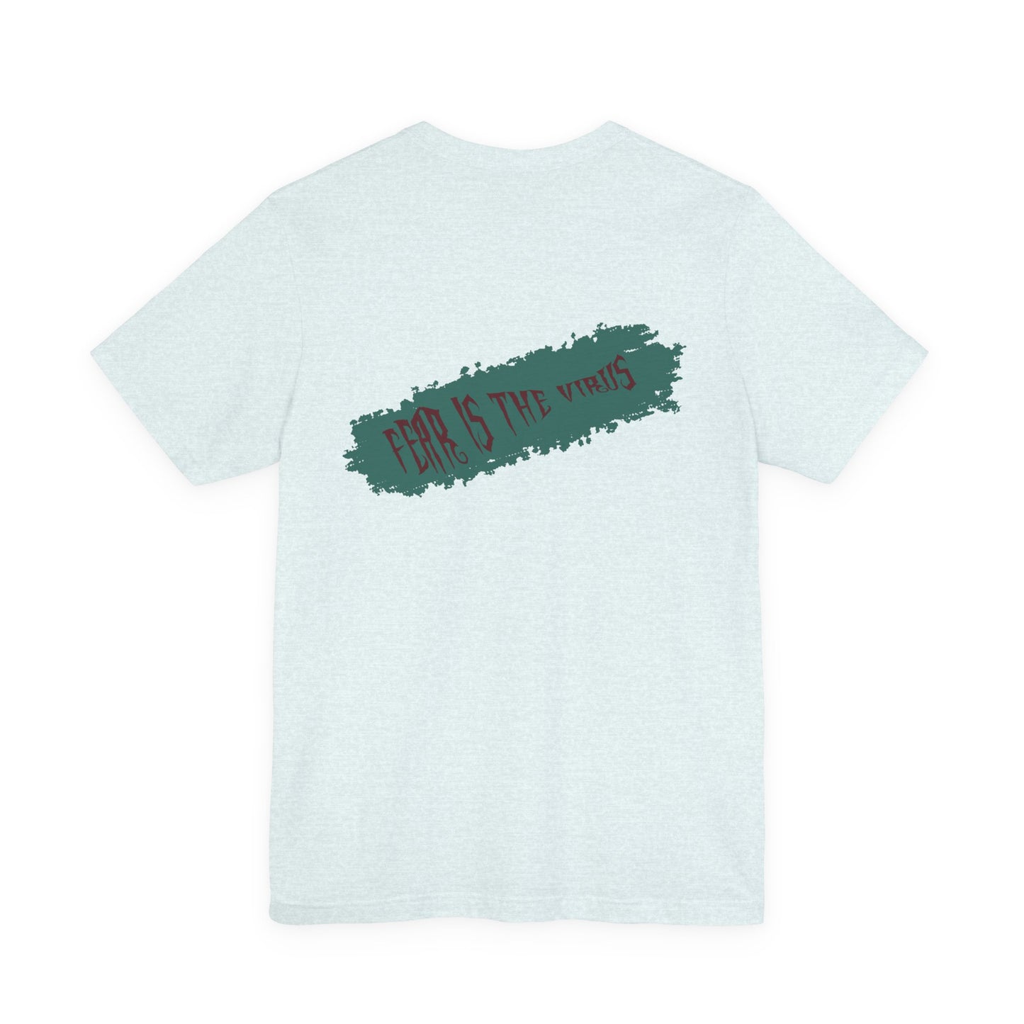 Fear Is The Virus 4 (front) 9 (back) T-Shirt Short Sleeve