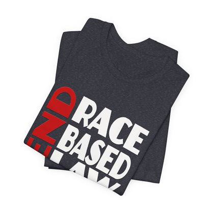 END RACE BASED LAW  Red White T-Shirt Short Sleeve