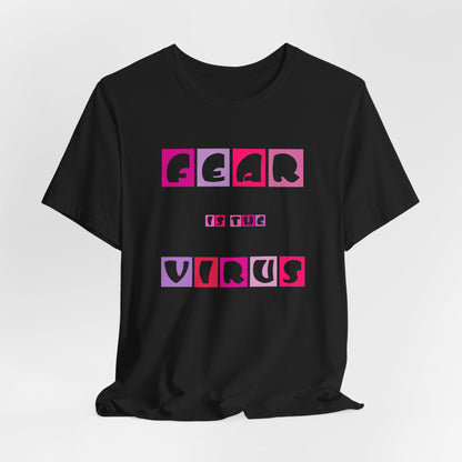 Fear Is The Virus 6 T-Shirt Short Sleeve