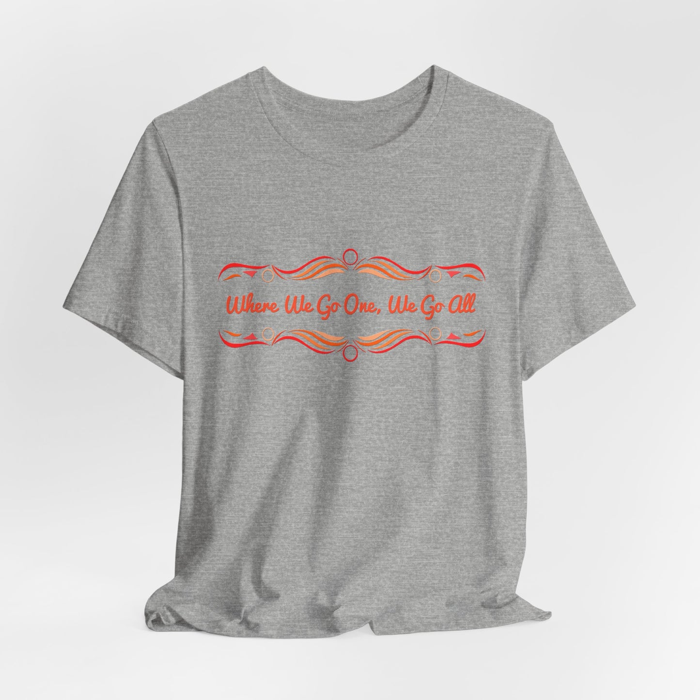 Where We Go One, We Go All T-Shirt Short Sleeve