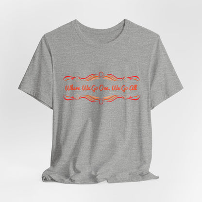 Where We Go One, We Go All T-Shirt Short Sleeve