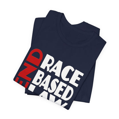 END RACE BASED LAW  Red White T-Shirt Short Sleeve