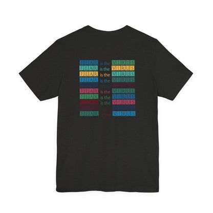Fear Is The Virus 3 (front and back) T-Shirt Short Sleeve