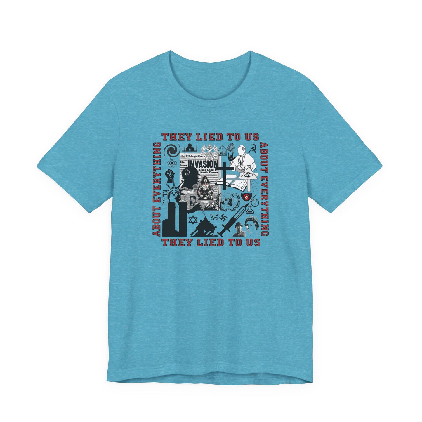 They Lied To Us About Everything T-Shirt Short Sleeve