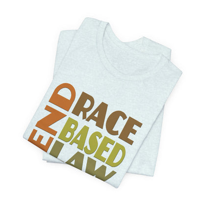 END RACE BASED LAW Earth Tones T-Shirt Short Sleeve