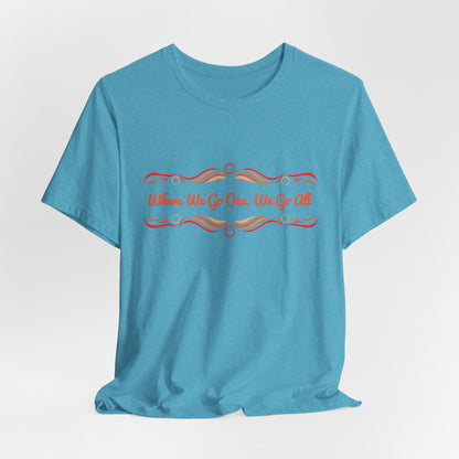 Where We Go One, We Go All T-Shirt Short Sleeve