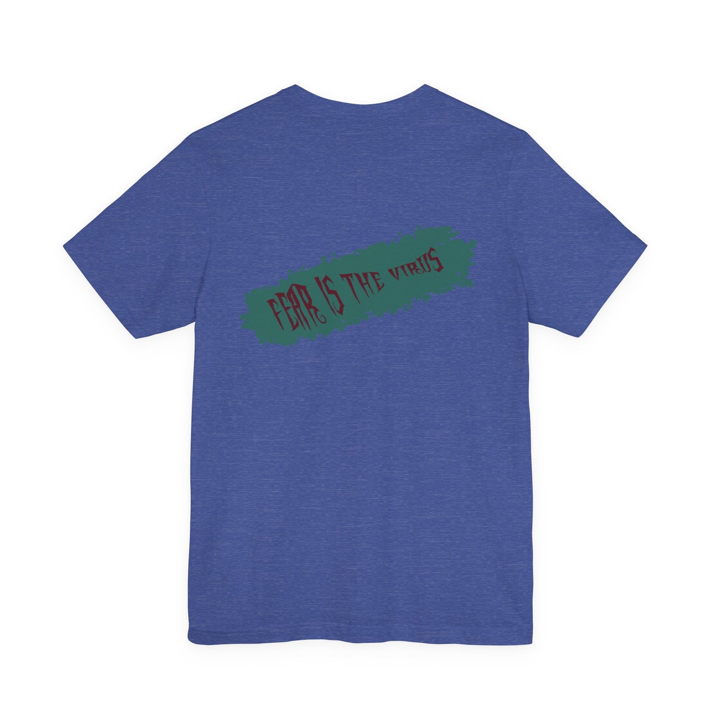 Fear Is The Virus 4 (front) 9 (back) T-Shirt Short Sleeve
