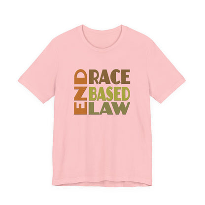END RACE BASED LAW Earth Tones T-Shirt Short Sleeve