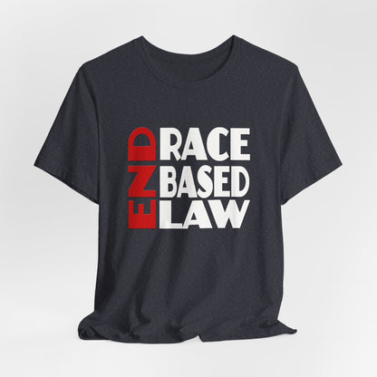 END RACE BASED LAW  Red White T-Shirt Short Sleeve