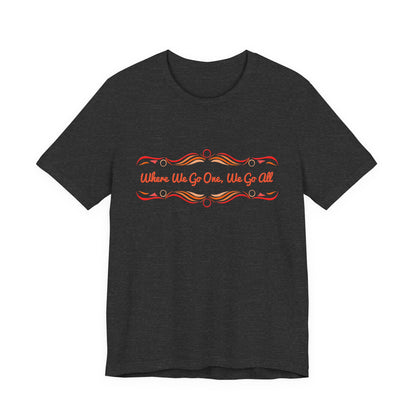 Where We Go One, We Go All T-Shirt Short Sleeve