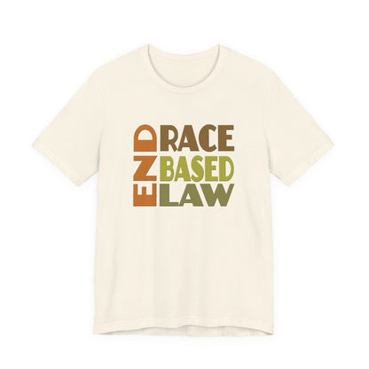 END RACE BASED LAW Earth Tones T-Shirt Short Sleeve