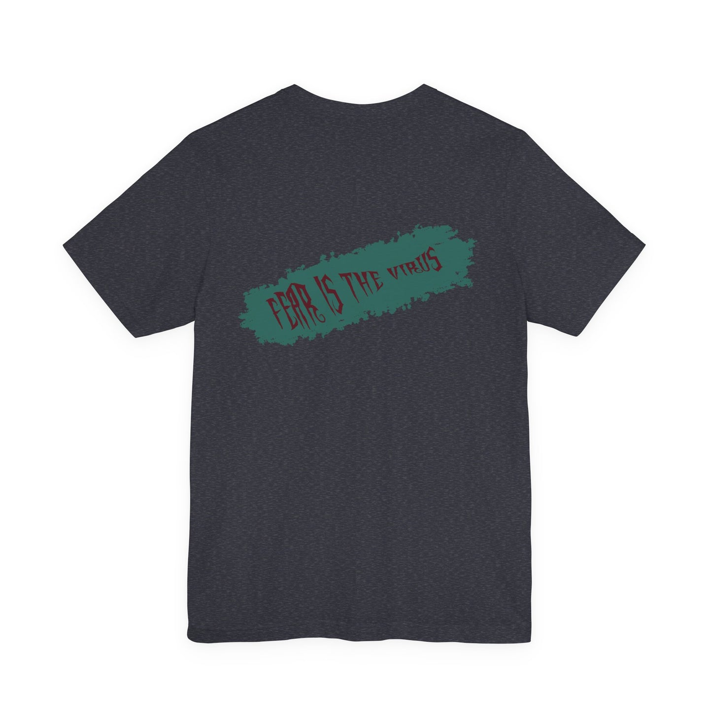 Fear Is The Virus 4 (front) 9 (back) T-Shirt Short Sleeve
