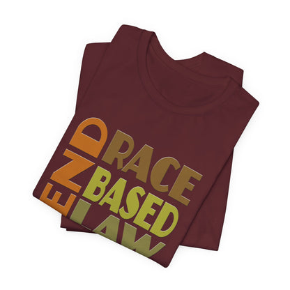 END RACE BASED LAW Earth Tones T-Shirt Short Sleeve