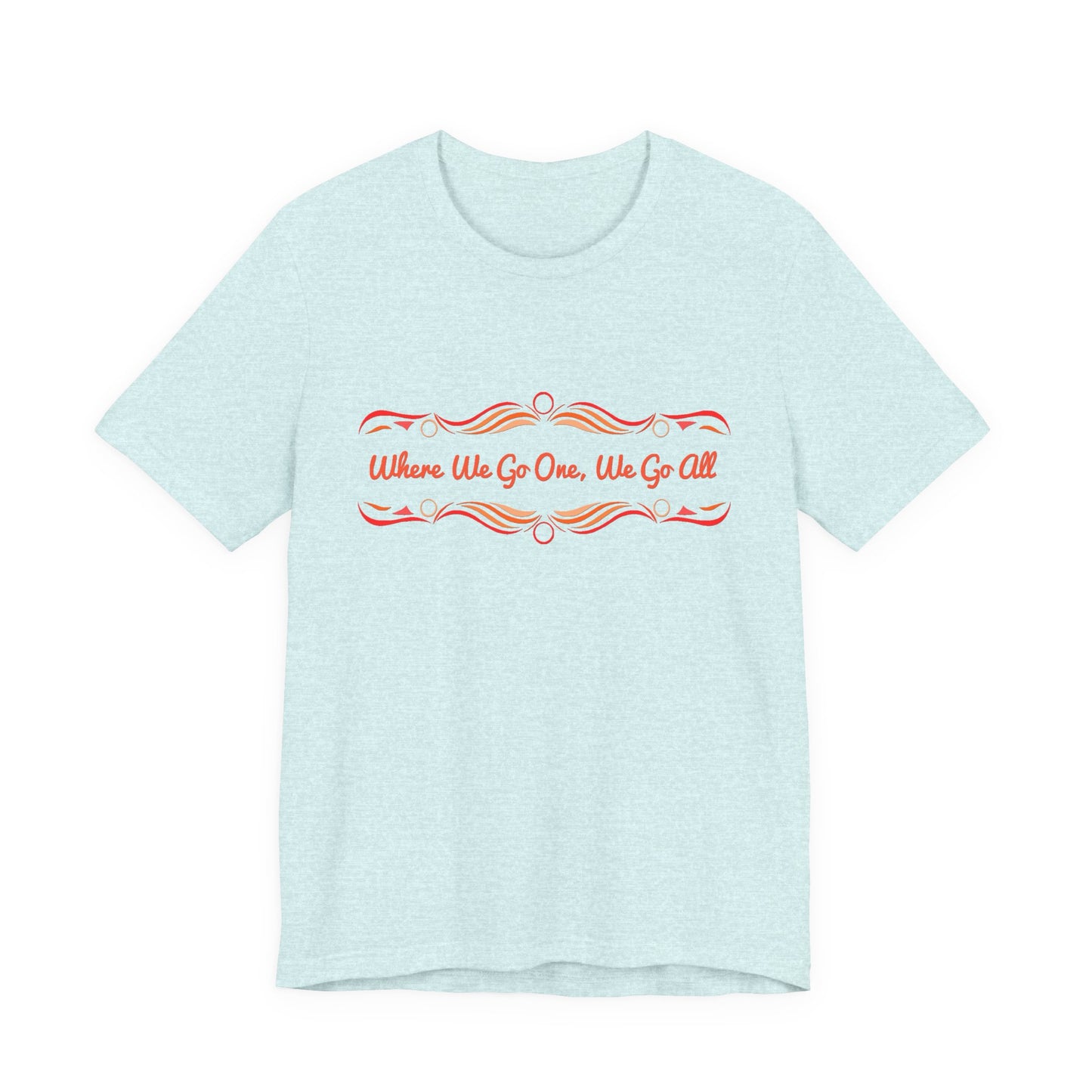Where We Go One, We Go All T-Shirt Short Sleeve