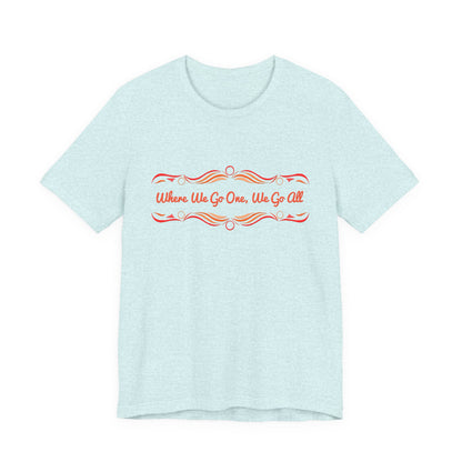 Where We Go One, We Go All T-Shirt Short Sleeve