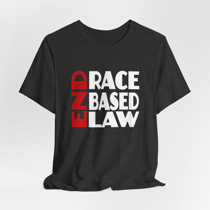 END RACE BASED LAW  Red White T-Shirt Short Sleeve