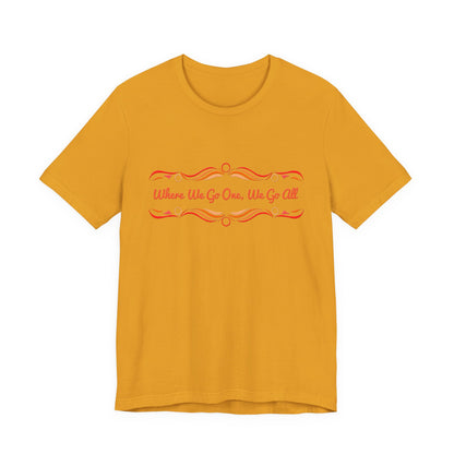 Where We Go One, We Go All T-Shirt Short Sleeve