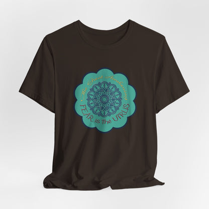 Fear Is The Virus 4 T-Shirt Short Sleeve