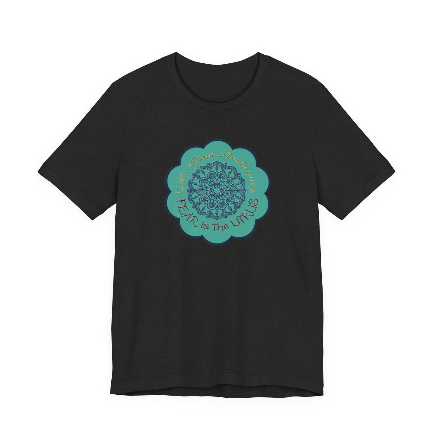 Fear Is The Virus 4 (front) 9 (back) T-Shirt Short Sleeve