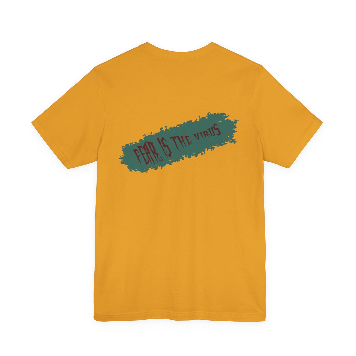 Fear Is The Virus 4 (front) 9 (back) T-Shirt Short Sleeve