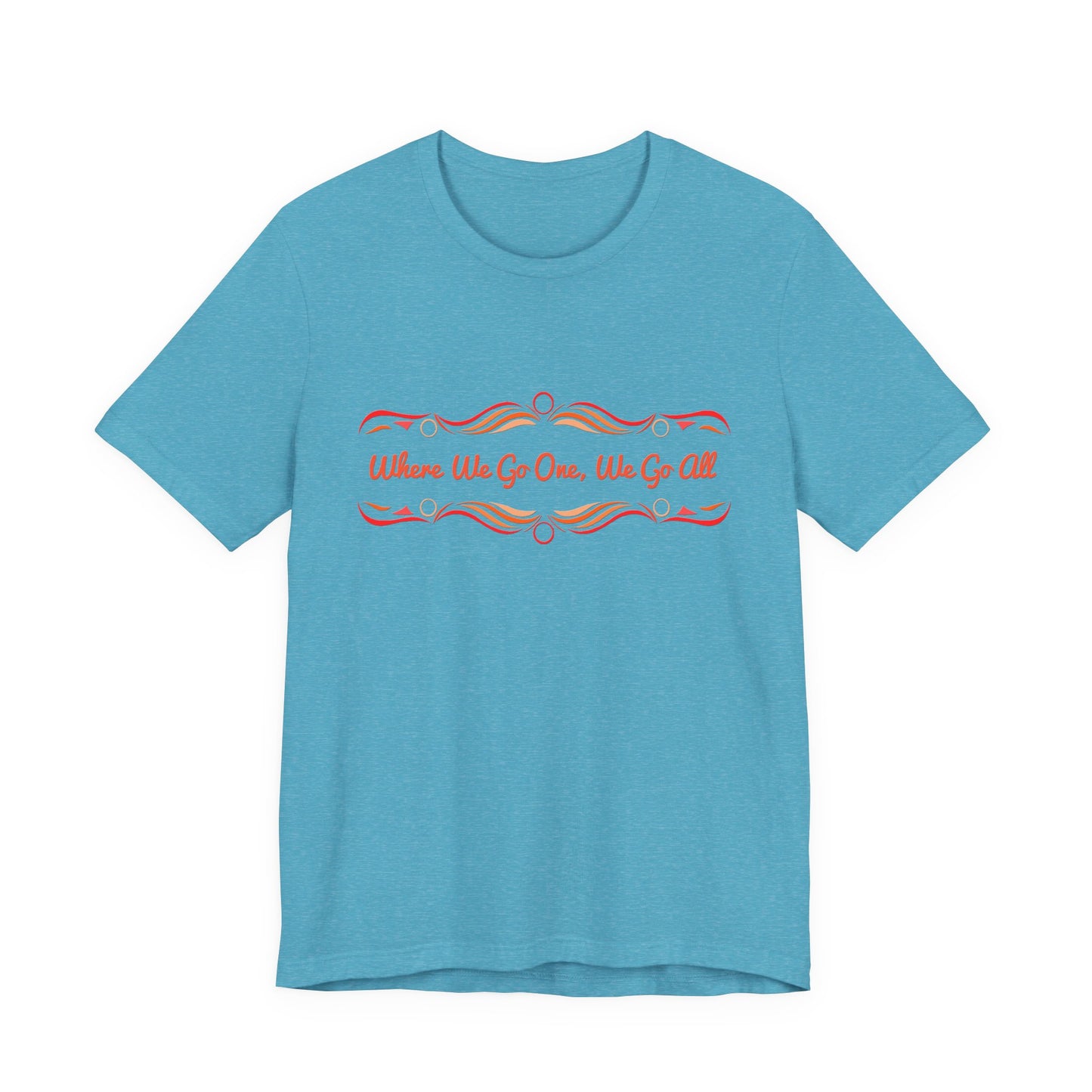 Where We Go One, We Go All T-Shirt Short Sleeve