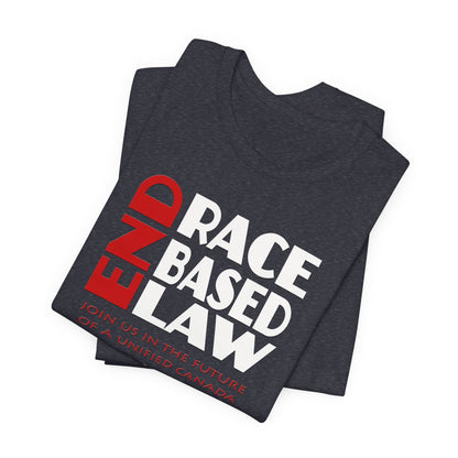 END RACE BASED LAW Canada Red White T-Shirt Short Sleeve