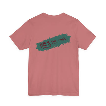 Fear Is The Virus 4 (front) 9 (back) T-Shirt Short Sleeve