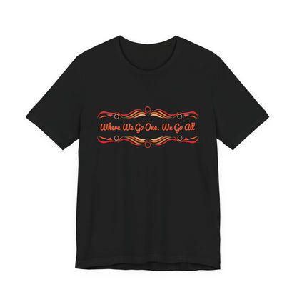 Where We Go One, We Go All T-Shirt Short Sleeve