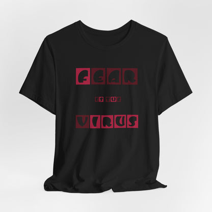 Fear Is The Virus 7 T-Shirt Short Sleeve