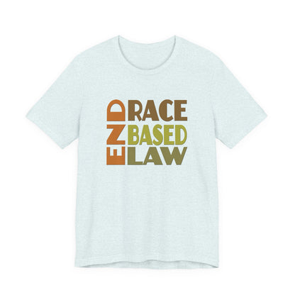 END RACE BASED LAW Earth Tones T-Shirt Short Sleeve