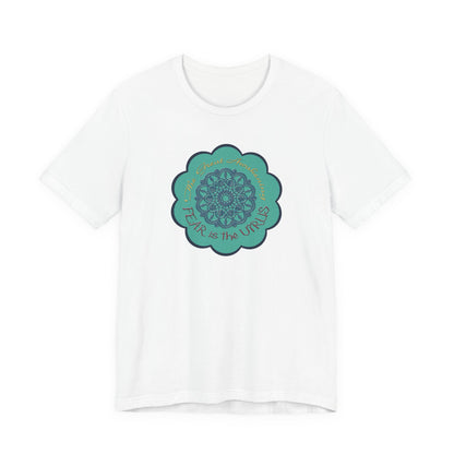 Fear Is The Virus 4 (front) 9 (back) T-Shirt Short Sleeve