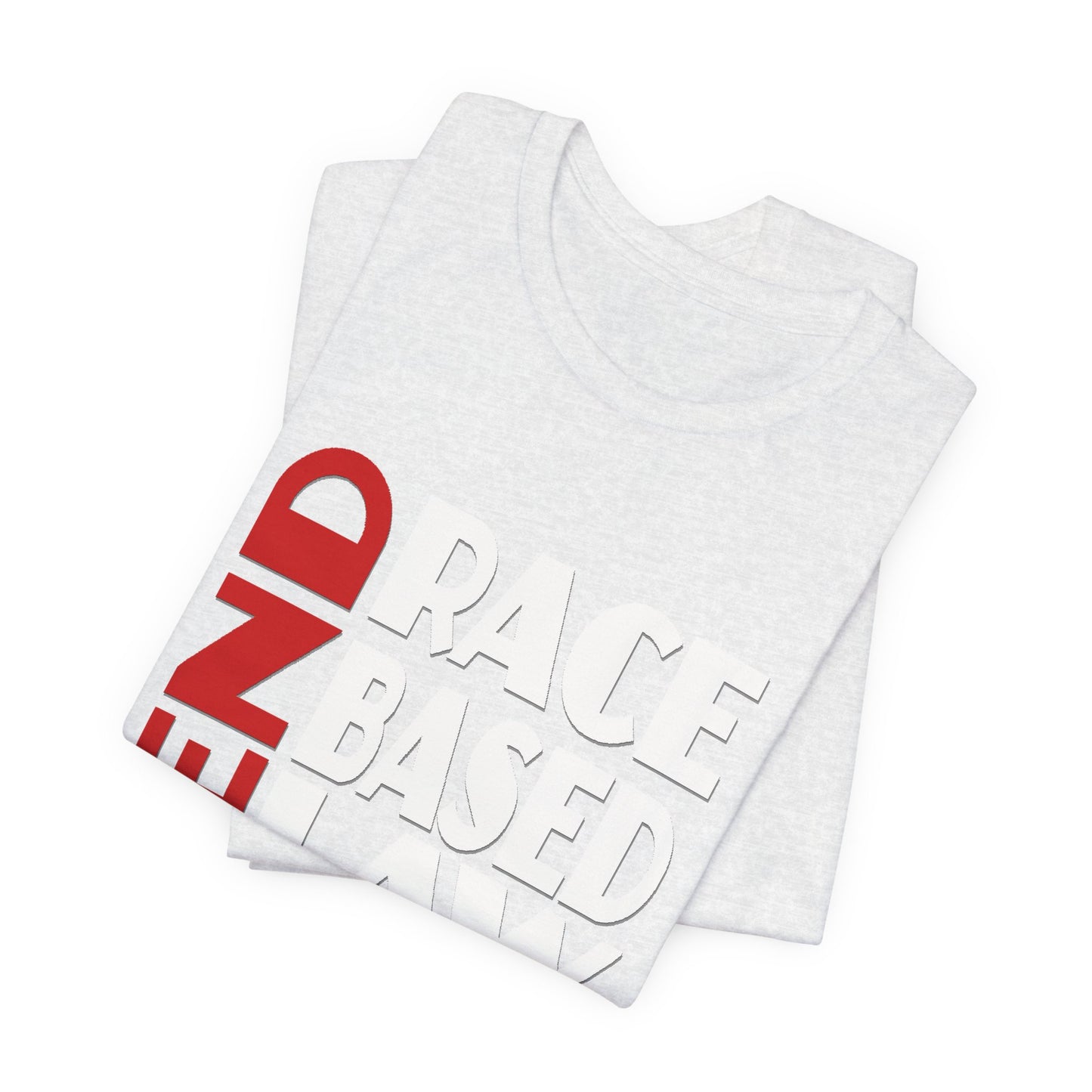 END RACE BASED LAW  Red White T-Shirt Short Sleeve
