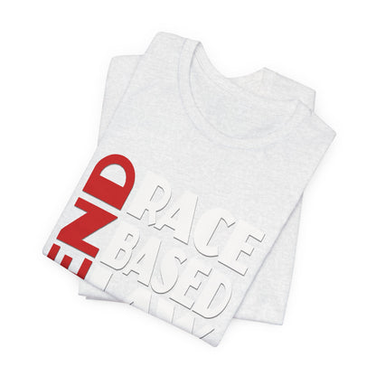 END RACE BASED LAW  Red White T-Shirt Short Sleeve