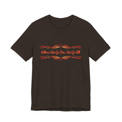 Where We Go One, We Go All T-Shirt Short Sleeve