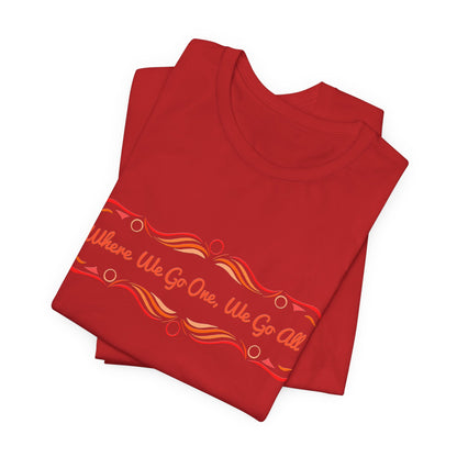 Where We Go One, We Go All T-Shirt Short Sleeve