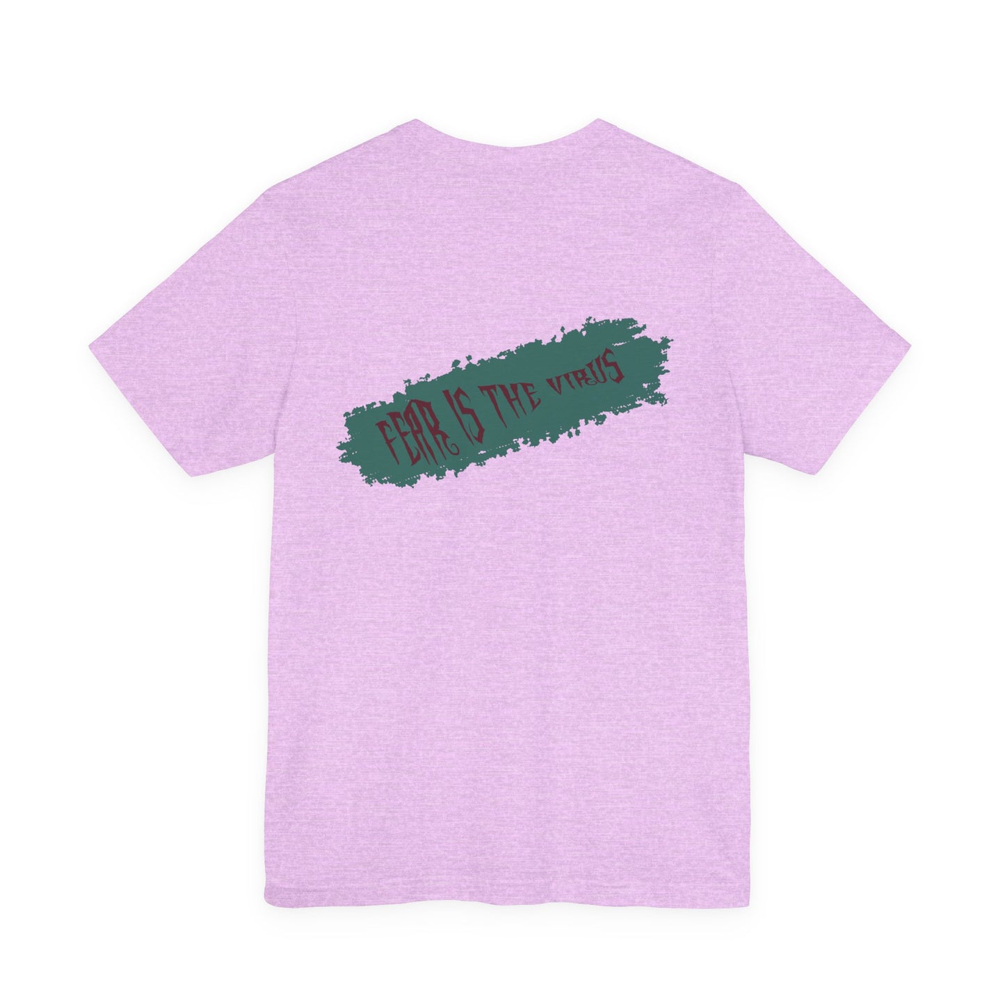Fear Is The Virus 4 (front) 9 (back) T-Shirt Short Sleeve