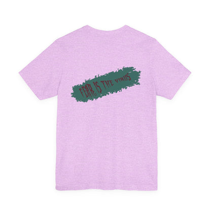 Fear Is The Virus 4 (front) 9 (back) T-Shirt Short Sleeve