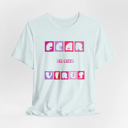 Fear Is The Virus 6 T-Shirt Short Sleeve