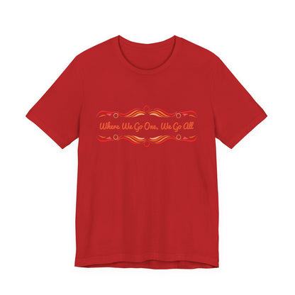 Where We Go One, We Go All T-Shirt Short Sleeve