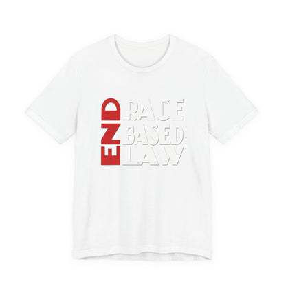 END RACE BASED LAW  Red White T-Shirt Short Sleeve