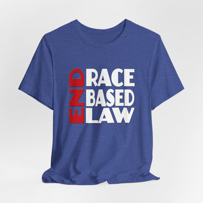END RACE BASED LAW  Red White T-Shirt Short Sleeve