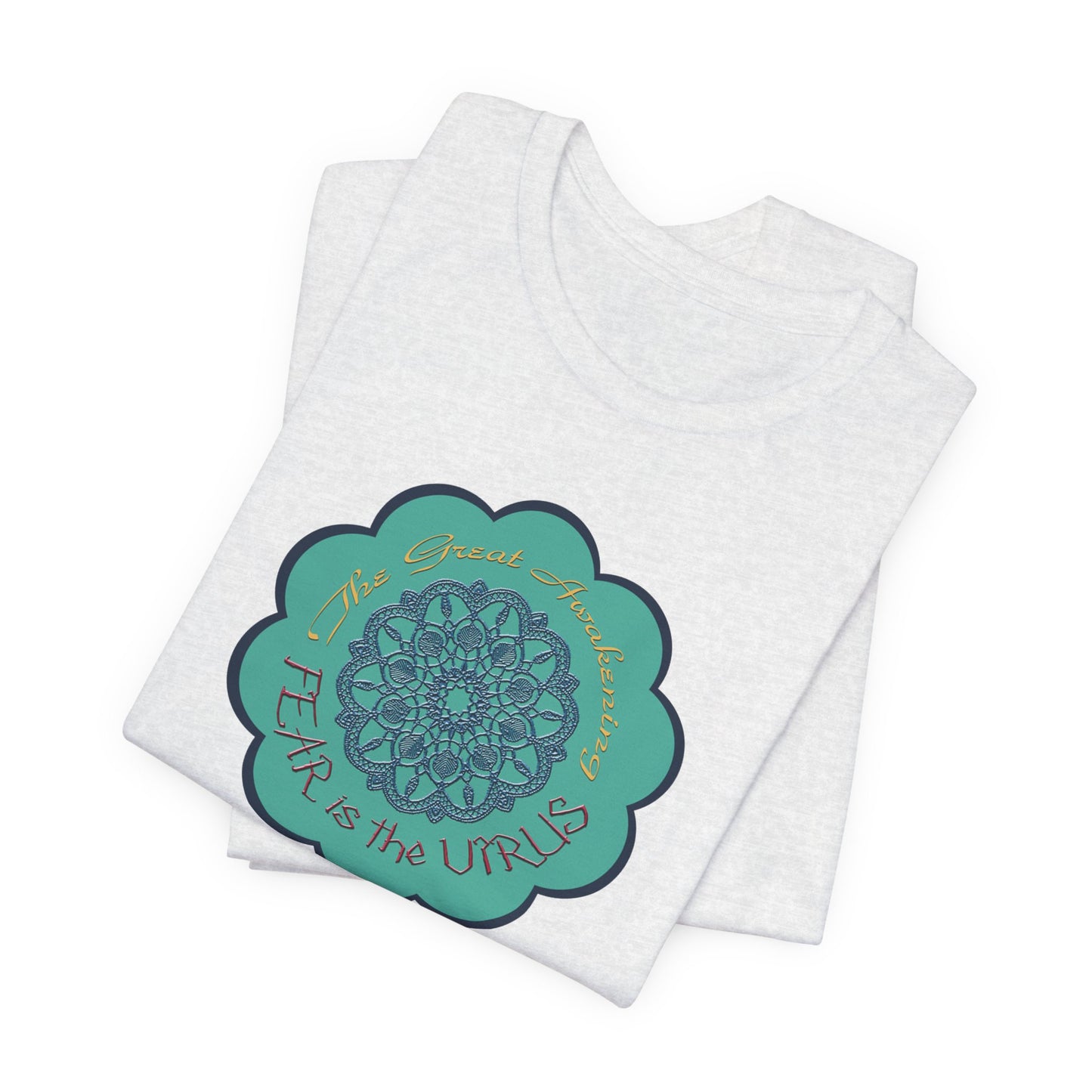 Fear Is The Virus 4 (front) 9 (back) T-Shirt Short Sleeve