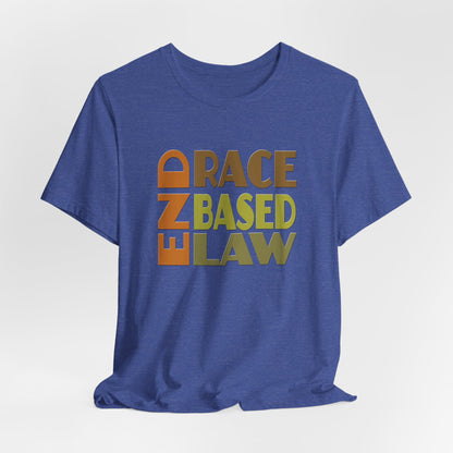 END RACE BASED LAW Earth Tones T-Shirt Short Sleeve